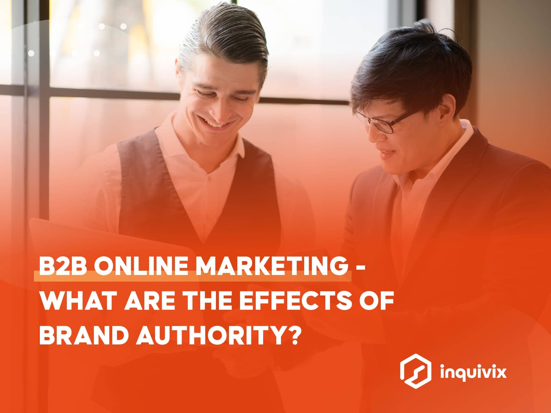 B2B ONLINE MARKETING - WHAT ARE THE EFFECTS OF BRAND AUTHORITY