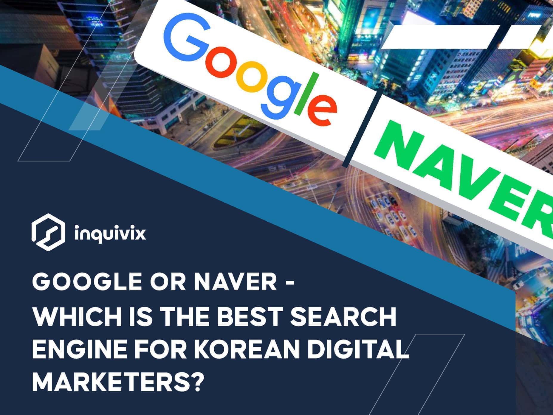 GOOGLE OR NAVER - WHICH IS THE BEST SEARCH ENGINE FOR KOREAN DIGITAL MARKETERS