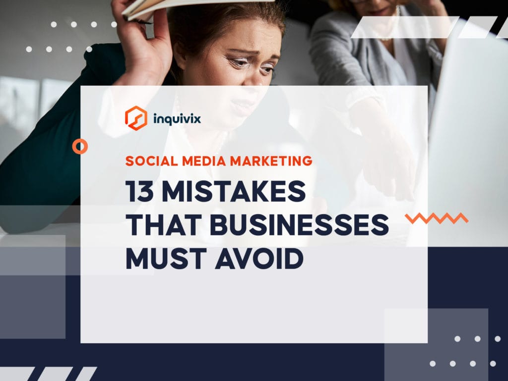 13 Common Social Media Marketing Mistakes That Businesses Must Avoid